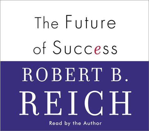 Reich, Robert B. Reich, Robert B./The Future Of Success